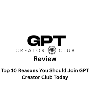 GPT Creator ClubTop 10 Reasons You Should Join GPT Creator Club Today